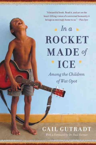 In a rocket made of ice : among the children of Wat Opot / Gail Gutradt.