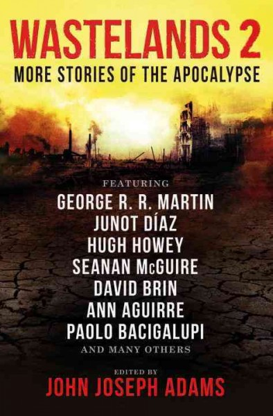 Wastelands 2 : more stories of the apocalypse / edited by John Joseph Adams.