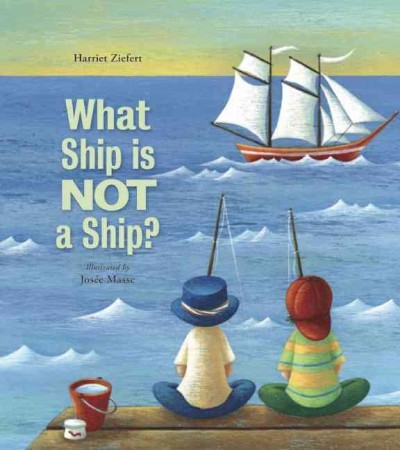 What ship is not a ship? / Harriet Ziefert ; illustrated by Josée Masse.