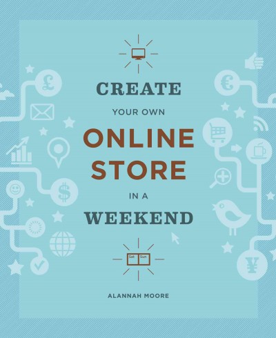 Create your own online store in a weekend / Alannah Moore.