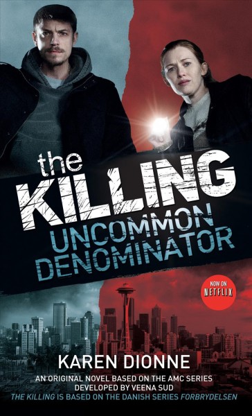 The killing : uncommon denominator / Karen Dionne.