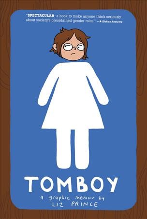 Tomboy : a graphic memoir / by Liz Prince.