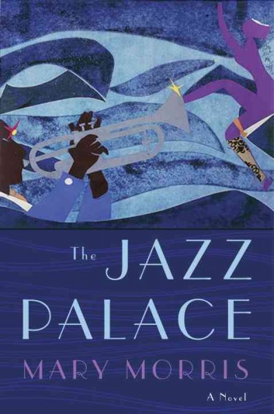 The Jazz Palace : a novel / Mary Morris.