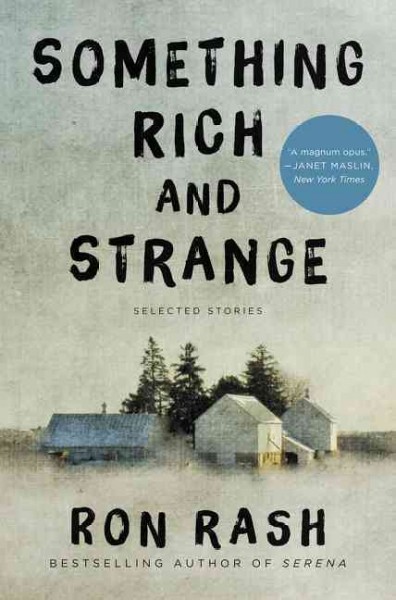 Something rich and strange : selected stories / Ron Rash.
