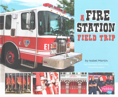 A fire station field trip / by Isabel Martin.