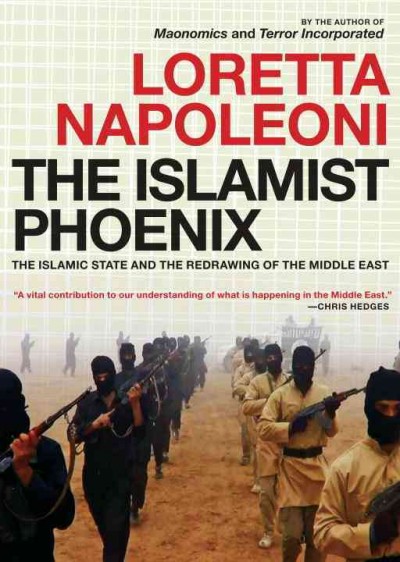 The Islamist phoenix : the Islamic State and the redrawing of the Middle East / Loretta Napoleoni.