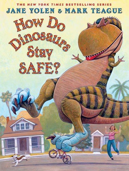 How do dinosaurs stay safe? / Jane Yolen ; illustrated by Mark Teague.