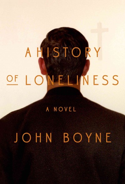 A history of loneliness / John Boyne.