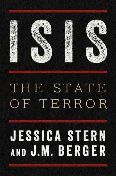 ISIS : the state of terror / Jessica Stern and J.M. Berger.