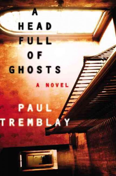 A head full of ghosts : a novel / Paul Tremblay.