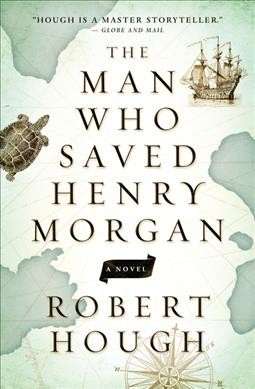 The man who saved Henry Morgan : A novel / Robert Hough.