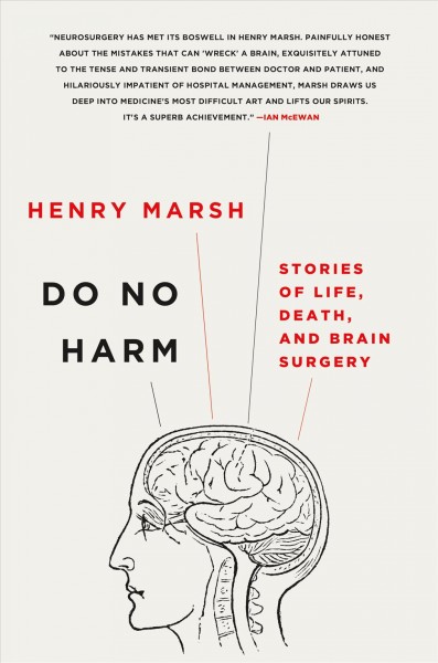 Do no harm : stories of life, death, and brain surgery / Henry Marsh.
