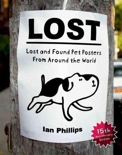 Lost : lost and found pet posters from around the world / Ian Phillips.