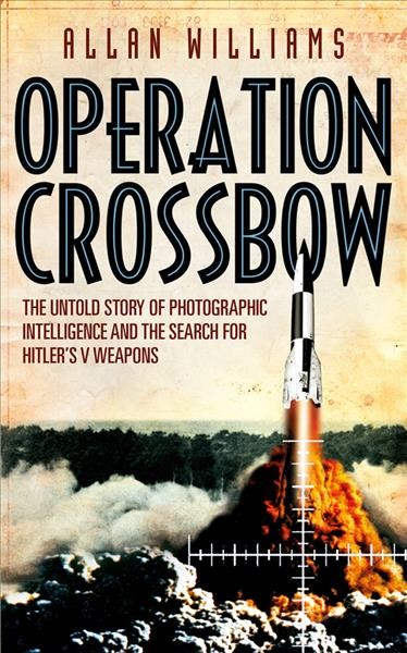 Operation Crossbow / Allan Williams.