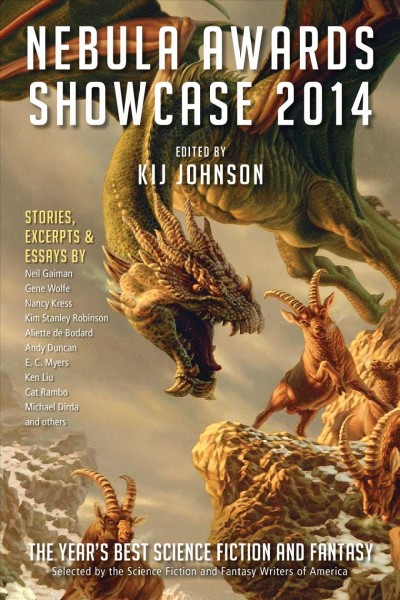 Nebula Awards Showcase 2014 : the year's best science fiction and fantasy selected by the Science Fiction and Fantasy Writers of America / edited by Kij Johnson ; stories, excerpts & essays by Neil Gaiman, Gene Wolfe, Nancy Kress, Kim Stanley Robinson, Aliette de Bodard, Andy Duncan, E.C. Myers, Ken Liu, Cat Rambo, Michael Dirda, and others.