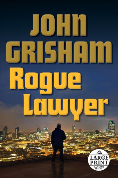 Rogue lawyer / John Grisham.
