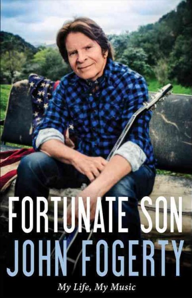 Fortunate son : my life, my music / John Fogerty with Jimmy McDonough.