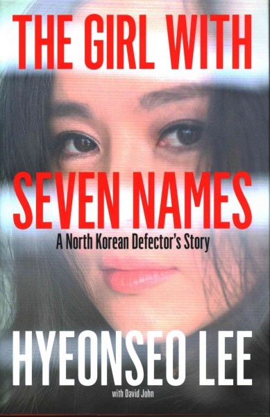The girl with seven names : a North Korean defector's story / Hyeonseo Lee with David John.