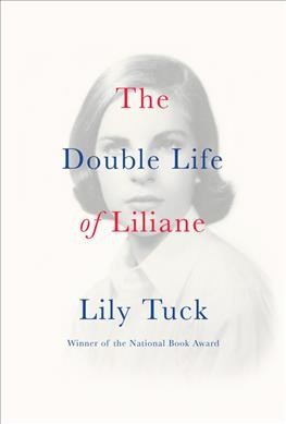 The double life of Liliane : a novel / Lily Tuck.