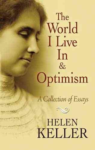 The world I live in and Optimism : a collection of essays / Helen Keller.