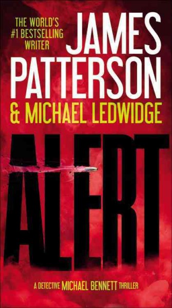 Alert : a Michael Bennett novel / James Patterson and Michael Ledwidge.