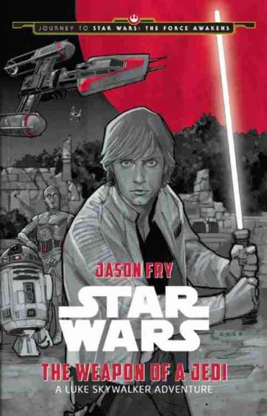 Star Wars. The weapon of a Jedi : a Luke Skywalker adventure / written by Jason Fry ; illustrated by Phil Noto.
