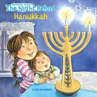 The night before Hanukkah / by Natasha Wing ; illustrated by Amy Wummer.
