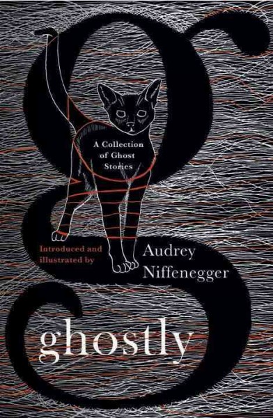 Ghostly : a collection of ghost stories / edited, illustrated and introduced by Audrey Niffenegger.