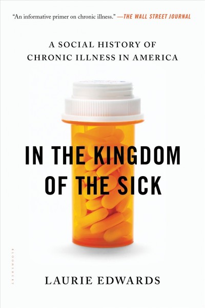In the kingdom of the sick [electronic resource] : a social history of chronic illness in America / Laurie Edwards.