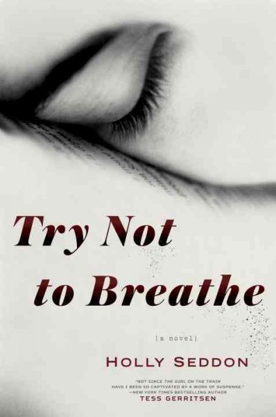Try not to breathe : a novel / Holly Seddon.