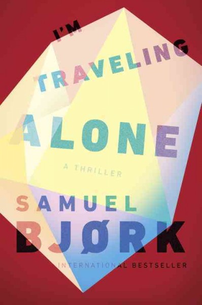 I'm traveling alone / Samuel Bjørk ; translated from the Norwegian by Charlotte Barslund.