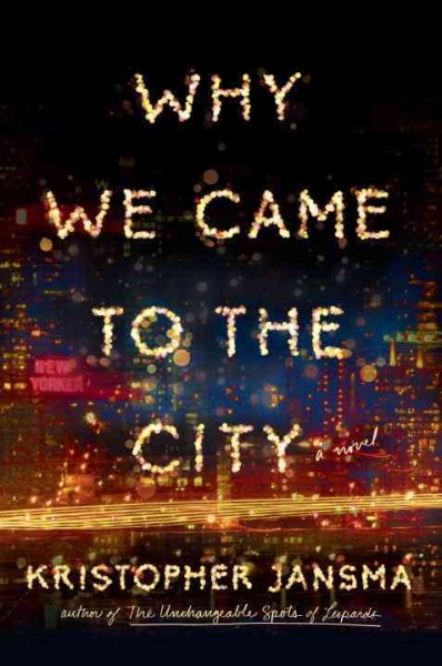 Why we came to the city / Kristopher Jansma.
