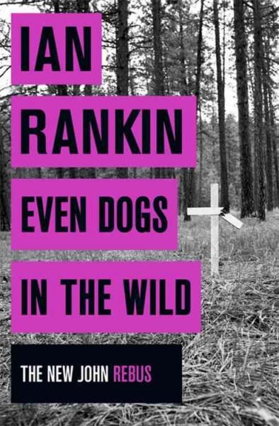 Even dogs in the wild / Ian Rankin.