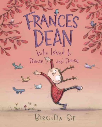 Frances Dean who loved to dance and dance / Birgitta Sif.