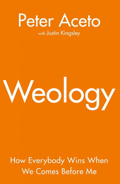 Weology : how everybody wins when we comes before me / Peter Aceto.