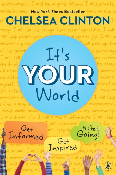 It's your world : get informed, get inspired & get going! / Chelsea Clinton.