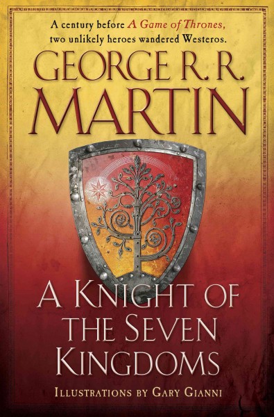 A knight of the seven kingdoms : [being the adventures of Ser Duncan the Tall, and his squire, Egg] / George R. R. Martin ; illustrations by Gary Gianni.
