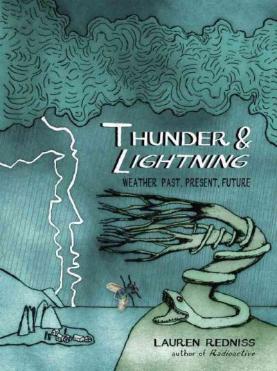 Thunder & lightning : weather past, present, future / Lauren Redniss.