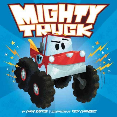 Mighty truck / written by Chris Barton ; illustrated by Troy Cummings.