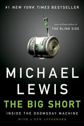The big short : inside the doomsday machine / Michael Lewis.