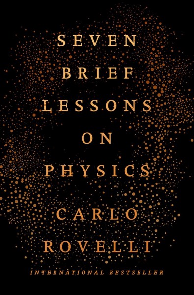 Seven brief lessons on physics / Carlo Rovelli ; translated by Simon Carnell and Erica Segre.