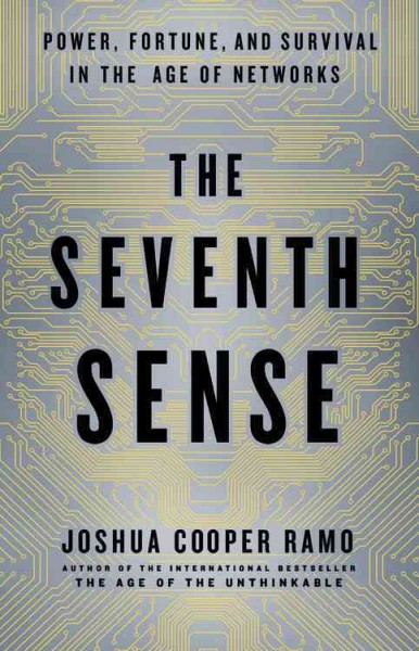 The seventh sense : power, fortune, and survival in the age of networks / Joshua Cooper Ramo.