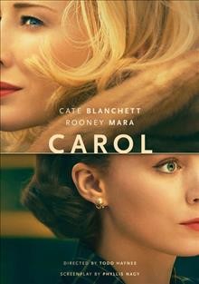 Carol [videorecording (DVD)] / The Weinstein Company and Film4 present ; in assocation with Studio Canal, HanWay, Goldcrest, Dirty Films, and Infilm Productions ; produced by Elizabeth Karlsen, Stephen Woolley, Christine Vachon ; screenplay by Phyllis Nagy ; directed by Todd Haynes.