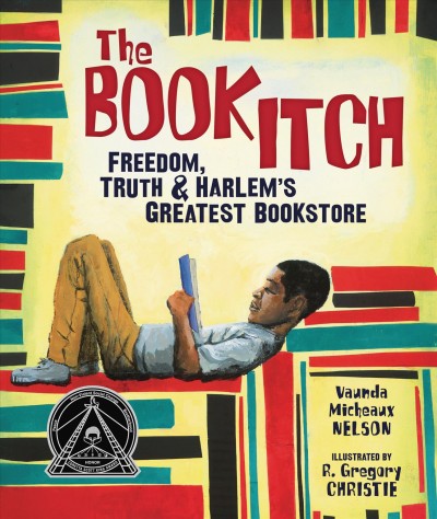 The book itch : freedom, truth, & Harlem's greatest bookstore / Vaunda Micheaux Nelson ; illustrated by R. Gregory Christie.