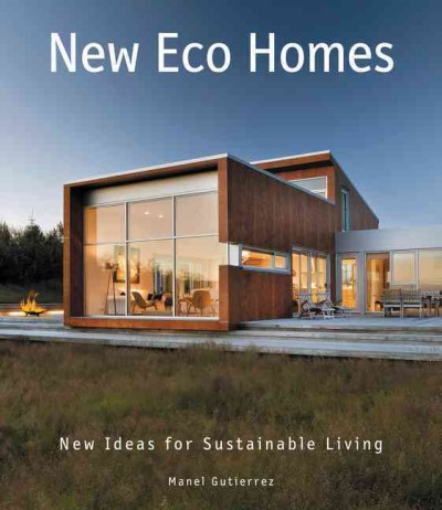 New eco homes : new ideas for sustainable living / Manel Gutiérrez.