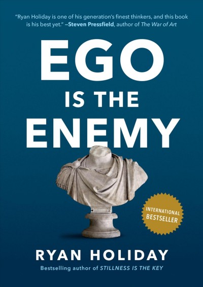 Ego is the enemy / Ryan Holiday.