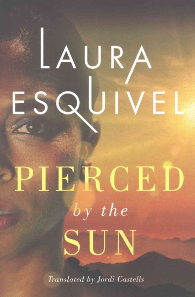Pierced by the sun / Laura Esquivel ; translated by Jordi Castells.