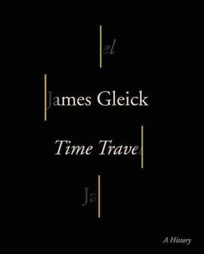 Time travel : a history / James Gleick.