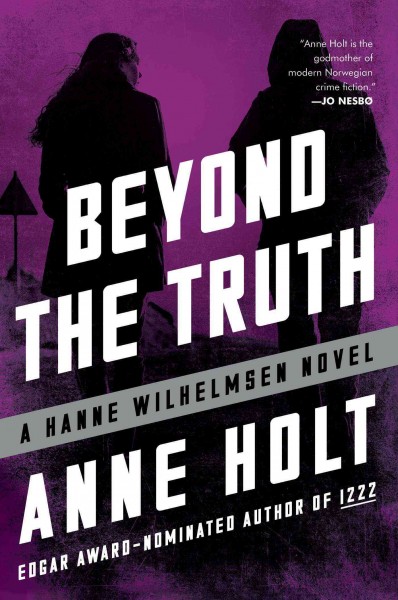 Beyond the truth / Anne Holt ; translated from the Norwegian by Anne Bruce.