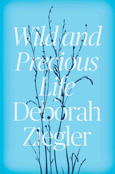 Wild and precious life / Deborah Ziegler.